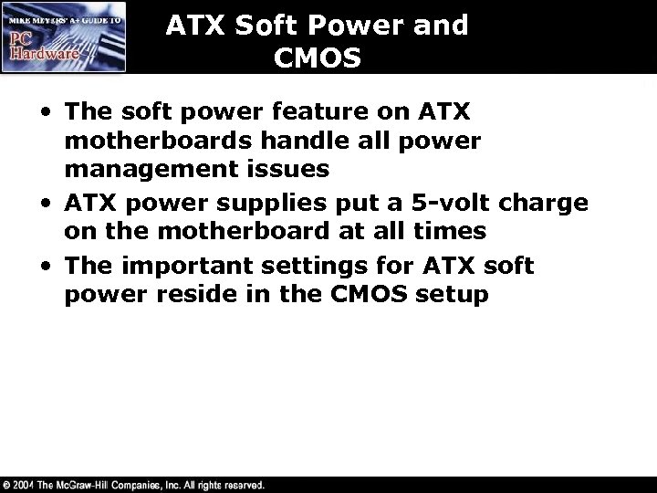 ATX Soft Power and CMOS • The soft power feature on ATX motherboards handle