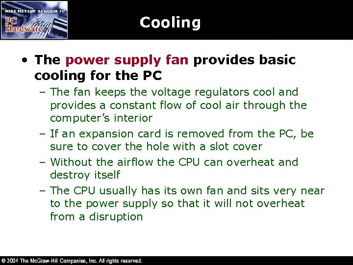 Cooling • The power supply fan provides basic cooling for the PC – The