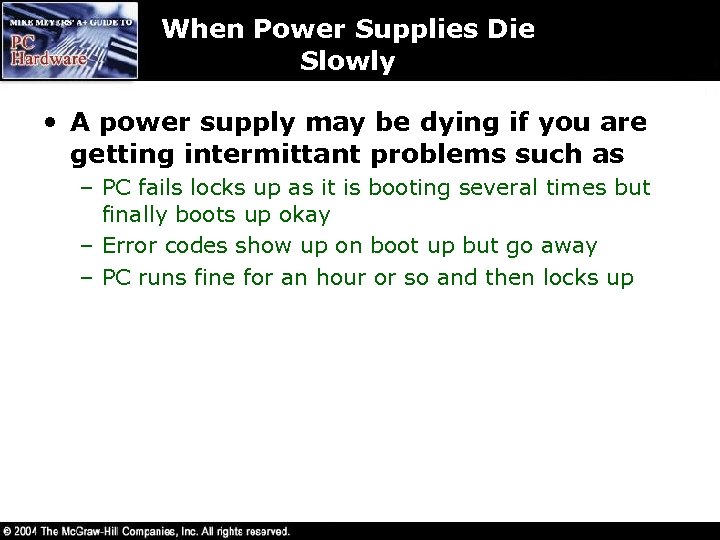 When Power Supplies Die Slowly • A power supply may be dying if you