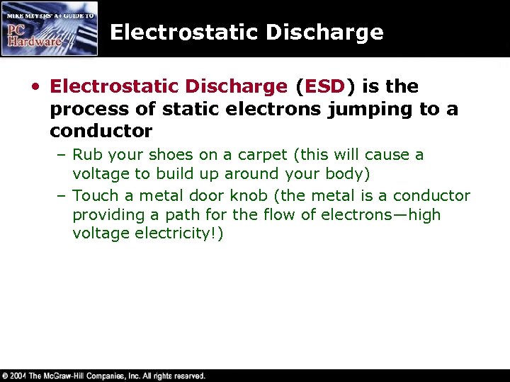 Electrostatic Discharge • Electrostatic Discharge (ESD) is the process of static electrons jumping to
