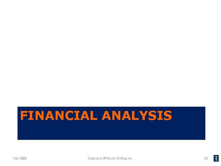 FINANCIAL ANALYSIS Fall 2009 Diamond Offshore Drilling Inc. 29 