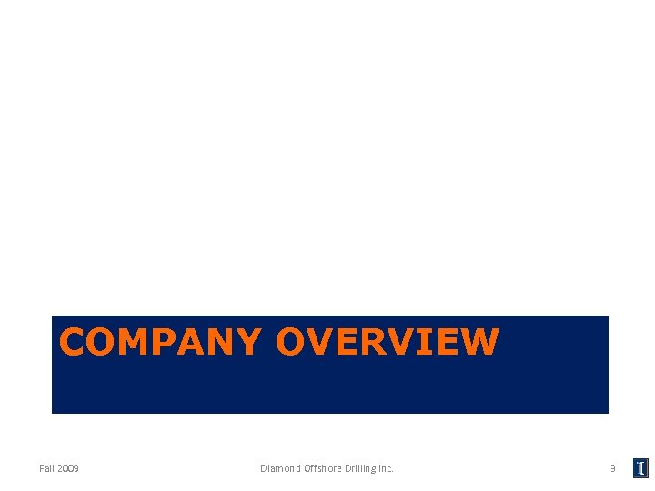 COMPANY OVERVIEW Fall 2009 Diamond Offshore Drilling Inc. 3 