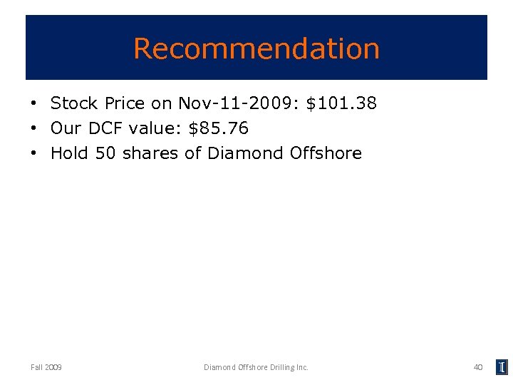 Recommendation • Stock Price on Nov-11 -2009: $101. 38 • Our DCF value: $85.