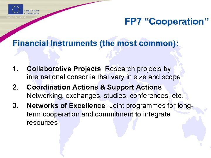 FP 7 “Cooperation” Financial Instruments (the most common): 1. 2. 3. Collaborative Projects: Research