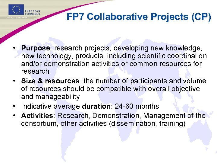 FP 7 Collaborative Projects (CP) • Purpose: research projects, developing new knowledge, new technology,