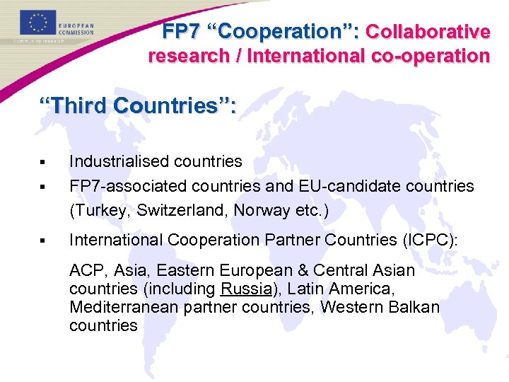 FP 7 “Cooperation”: Collaborative research / International co-operation “Third Countries”: § Industrialised countries FP