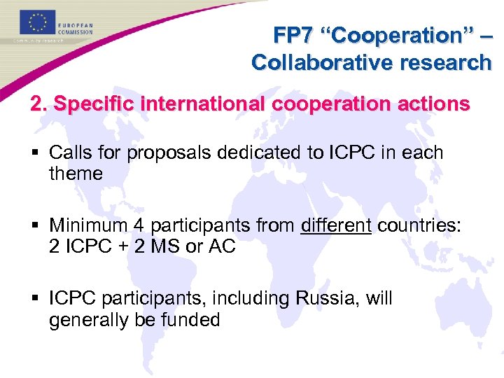 FP 7 “Cooperation” – Collaborative research 2. Specific international cooperation actions § Calls for