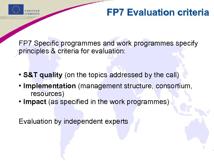 FP 7 Evaluation criteria FP 7 Specific programmes and work programmes specify principles &