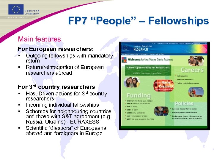 FP 7 “People” – Fellowships Main features For European researchers: § § Outgoing fellowships