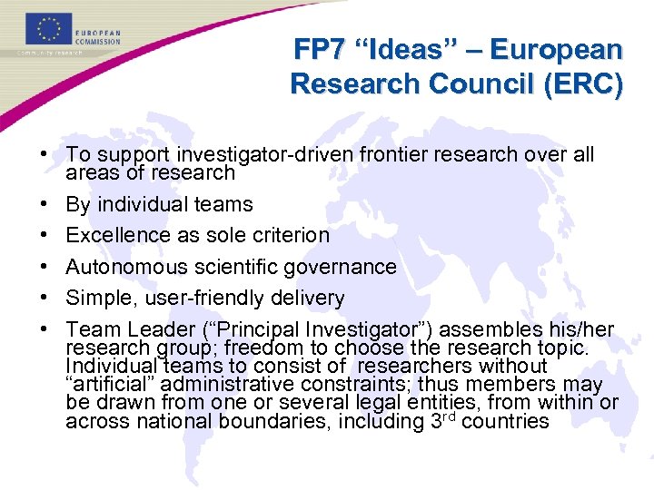 FP 7 “Ideas” – European Research Council (ERC) • To support investigator-driven frontier research