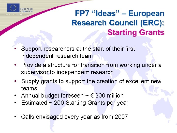 FP 7 “Ideas” – European Research Council (ERC): Starting Grants • Support researchers at