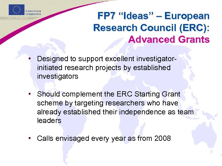 FP 7 “Ideas” – European Research Council (ERC): Advanced Grants • Designed to support