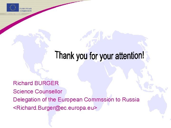 Richard BURGER Science Counsellor Delegation of the European Commssion to Russia <Richard. Burger@ec. europa.