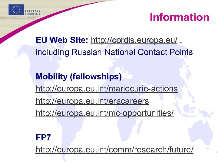 Information EU Web Site: http: //cordis. europa. eu/ , including Russian National Contact Points