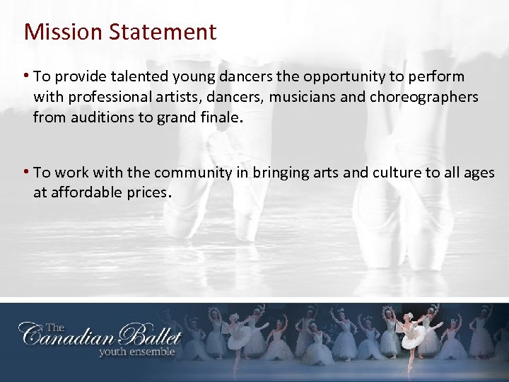 Mission Statement • To provide talented young dancers the opportunity to perform with professional