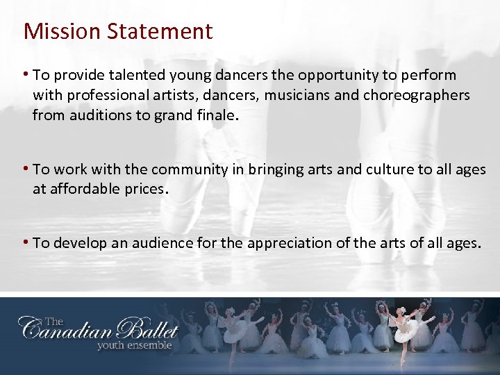 Mission Statement • To provide talented young dancers the opportunity to perform with professional