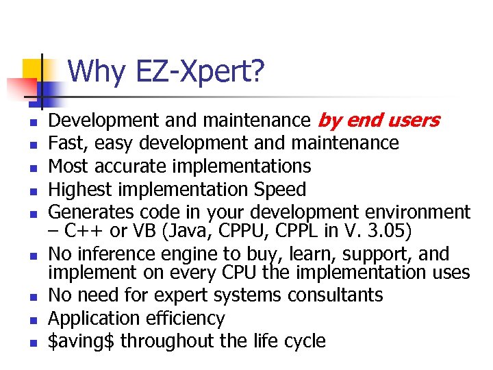 Why EZ-Xpert? n n n n n Development and maintenance by end users Fast,