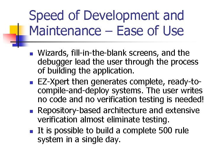 Speed of Development and Maintenance – Ease of Use n n Wizards, fill-in-the-blank screens,