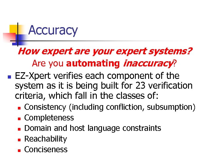 Accuracy How expert are your expert systems? Are you automating inaccuracy? n EZ-Xpert verifies