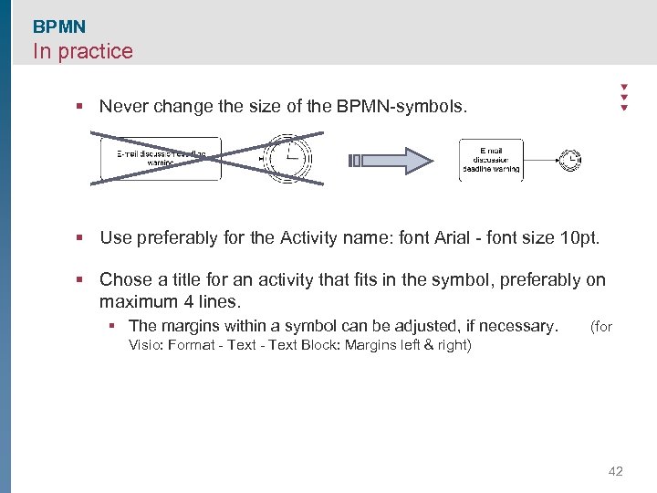 BPMN In practice § Never change the size of the BPMN-symbols. § Use preferably