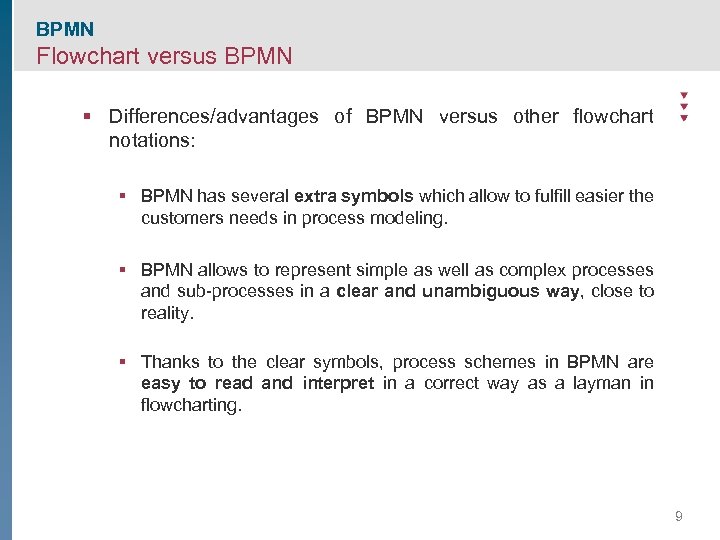 BPMN Flowchart versus BPMN § Differences/advantages of BPMN versus other flowchart notations: § BPMN