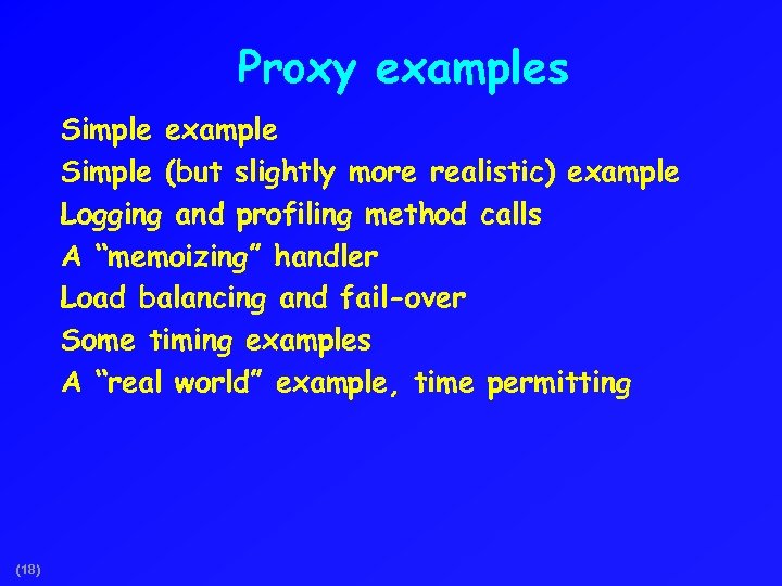 Proxy examples Simple example Simple (but slightly more realistic) example Logging and profiling method