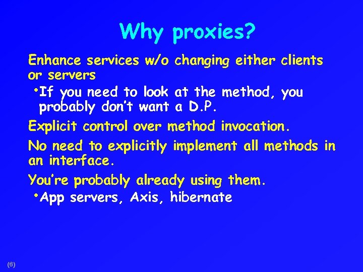 Why proxies? Enhance services w/o changing either clients or servers • If you need