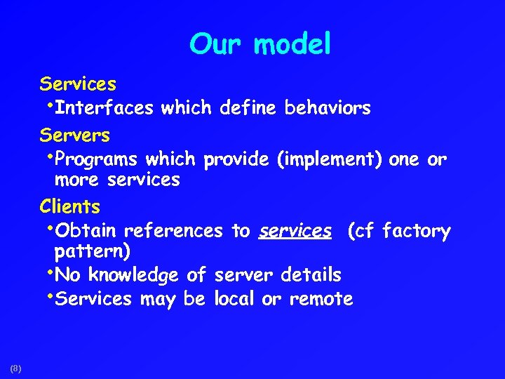 Our model Services • Interfaces which define behaviors Servers • Programs which provide (implement)