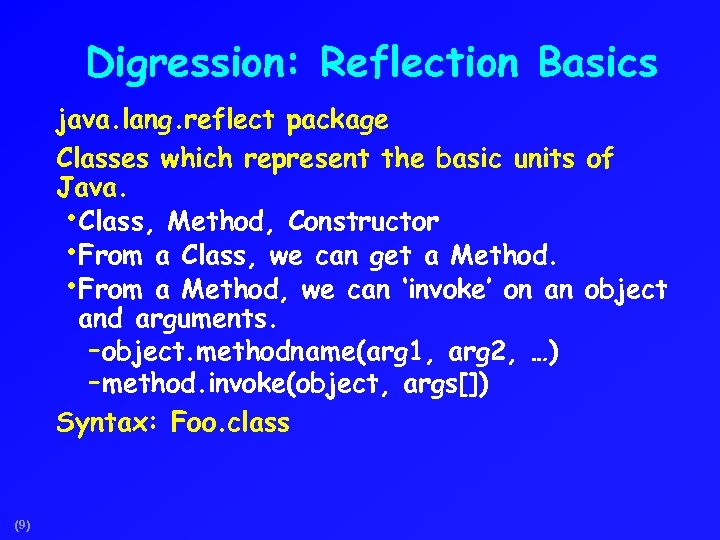 Digression: Reflection Basics java. lang. reflect package Classes which represent the basic units of