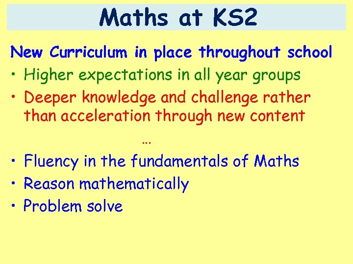Maths at KS 2 New Curriculum in place throughout school • Higher expectations in