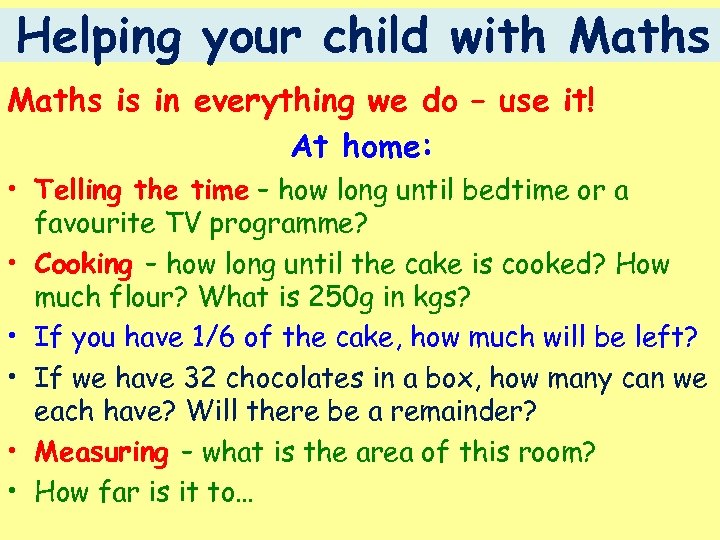 Helping your child with Maths is in everything we do – use it! At