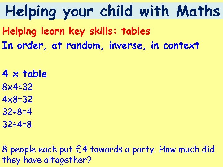 Helping your child with Maths Helping learn key skills: tables In order, at random,