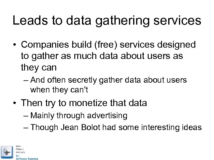 Leads to data gathering services • Companies build (free) services designed to gather as