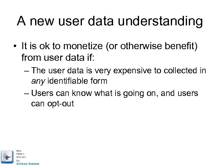 A new user data understanding • It is ok to monetize (or otherwise benefit)