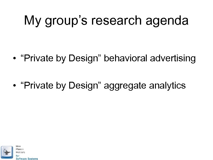 My group’s research agenda • “Private by Design” behavioral advertising • “Private by Design”