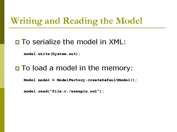 Writing and Reading the Model p To serialize the model in XML: model. write(System.