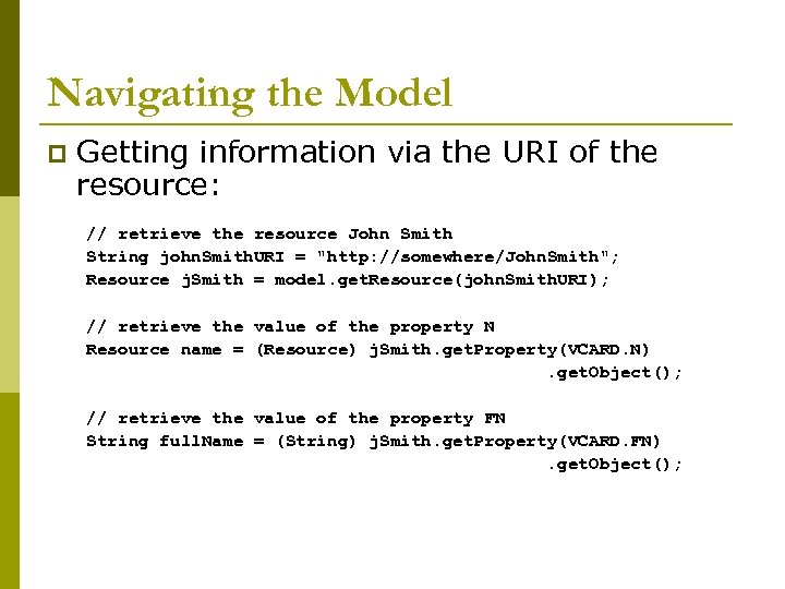 Navigating the Model p Getting information via the URI of the resource: // retrieve