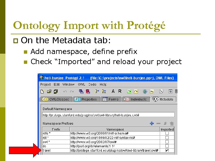 Ontology Import with Protégé p On the Metadata tab: n n Add namespace, define