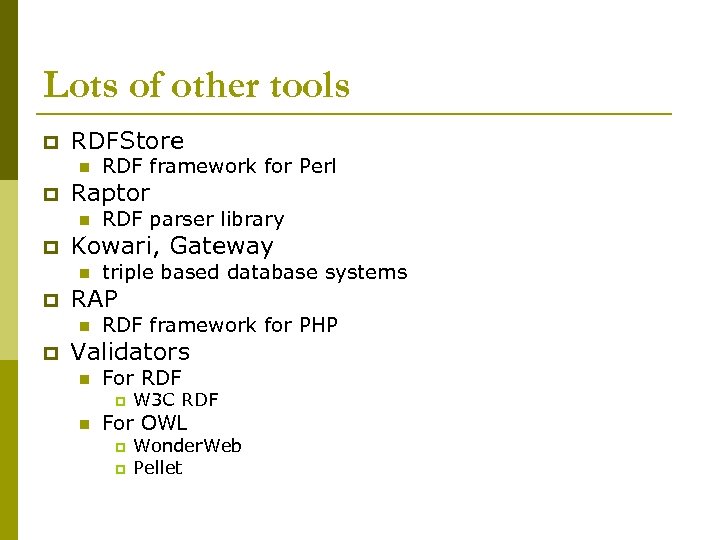 Lots of other tools p RDFStore n p Raptor n p triple based database