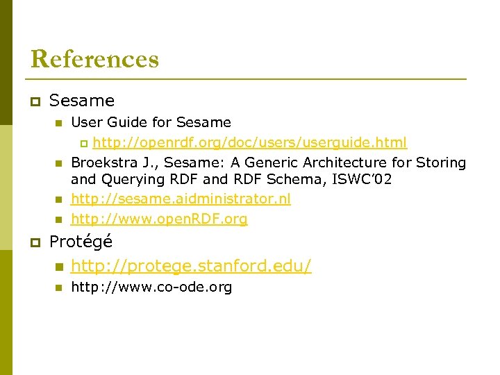 References p Sesame n n p User Guide for Sesame p http: //openrdf. org/doc/users/userguide.