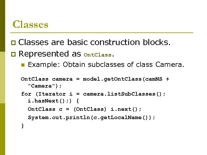 Classes are basic construction blocks. p Represented as Ont. Class. p n Example: Obtain