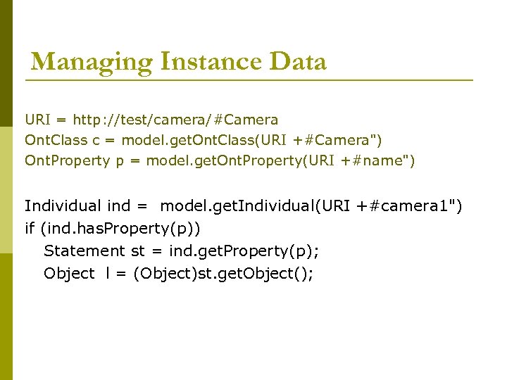 Managing Instance Data URI = http: //test/camera/#Camera Ont. Class c = model. get. Ont.