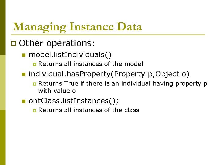 Managing Instance Data p Other operations: n model. list. Individuals() p n individual. has.