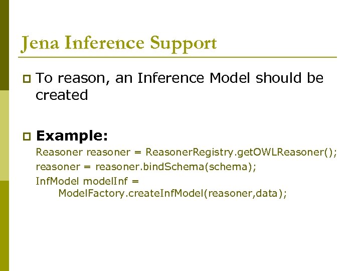 Jena Inference Support p To reason, an Inference Model should be created p Example: