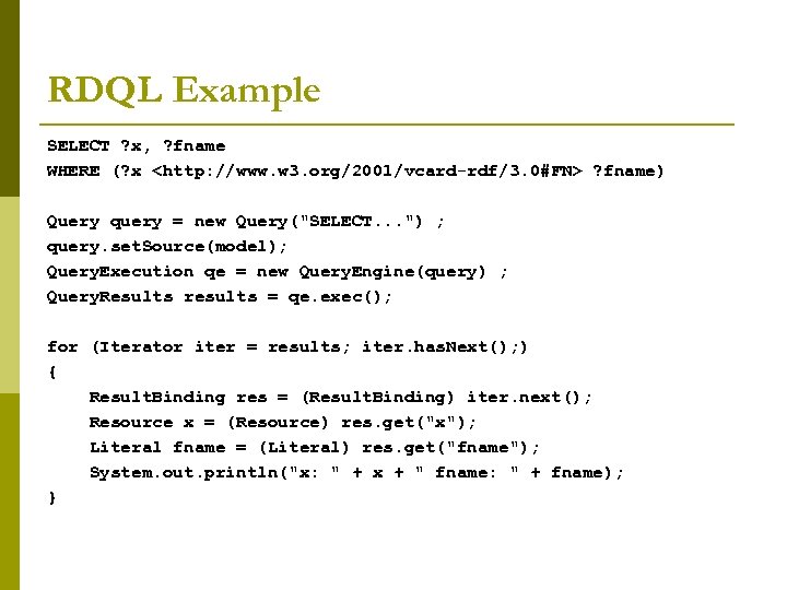 RDQL Example SELECT ? x, ? fname WHERE (? x <http: //www. w 3.