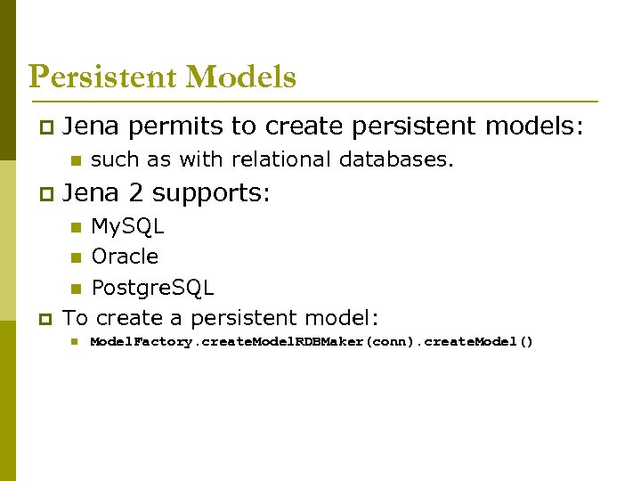 Persistent Models p Jena permits to create persistent models: n such as with relational