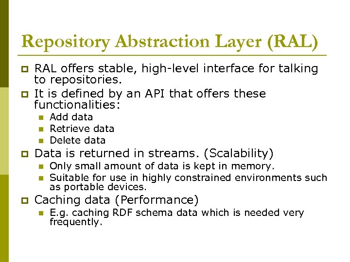 Repository Abstraction Layer (RAL) p p RAL offers stable, high-level interface for talking to