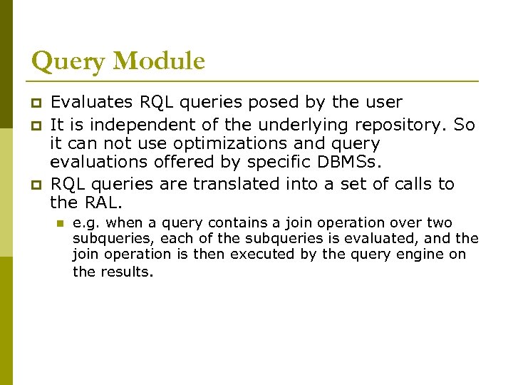 Query Module p p p Evaluates RQL queries posed by the user It is