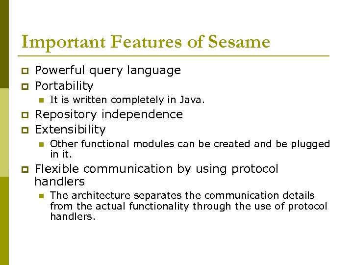 Important Features of Sesame p p Powerful query language Portability n p p Repository