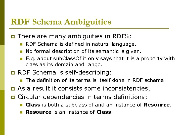 RDF Schema Ambiguities p There are many ambiguities in RDFS: n n n p